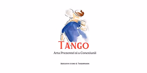 Tango - Arta prezentei  si a Conexiunii \u2013 Atelier de initiere in Tango pentru psihoterapeuti