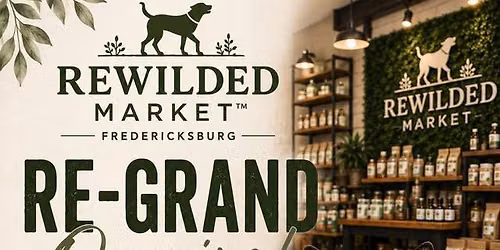 Rewilded Market\u2122 Fredericksburg Re-Grand Opening