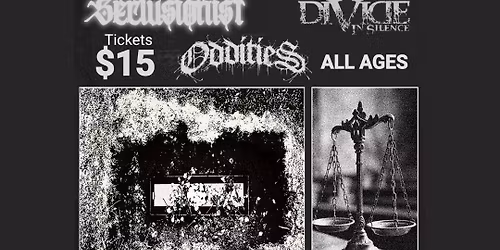 Oddities, A Moments Notice, Gouged, Divide in Silence, Seclusionist: Metal at The Rosebud