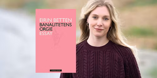 Velkommen til lanseringsfest for Eirin Bettens essaybok Banalitetens orgie!