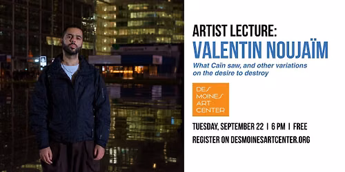 Artist Lecture: Valentin Nouja\u00efm \u2013 \u201cWhat Ca\u00efn saw, and other variations on the desire to destroy\u201d