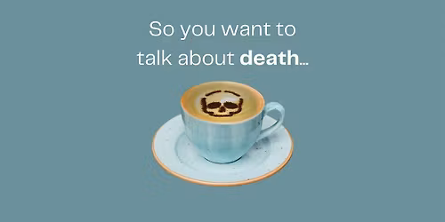 Central Houston's Monthly Death Caf\u00e9 \u2014 talk about death, dying, and life