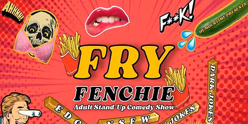 Fry Fenchie - Adult Stand-Up Comedy Show