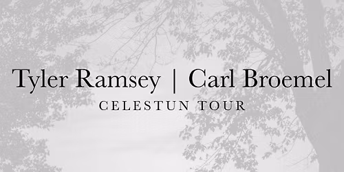  Tyler Ramsey & Carl Broemel - Celestun Tour @ Callaghan's Irish Social Club