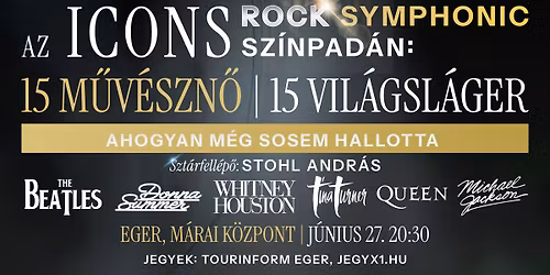 ICONS RockSymphonic - 15 m\u0171v\u00e9szn\u0151, 15 vil\u00e1gsl\u00e1ger - EGER M\u00c1RAI