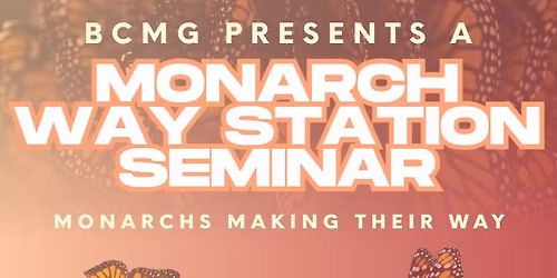 Monarchs Making Their Way: A Monarch Waystation Seminar