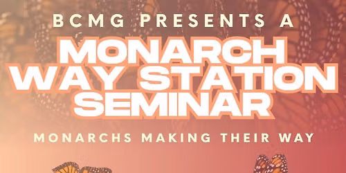 Monarchs Making Their Way: A Monarch Waystation Seminar