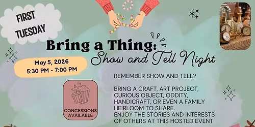1st Tuesday - Bring A Thing: Show & Tell Night