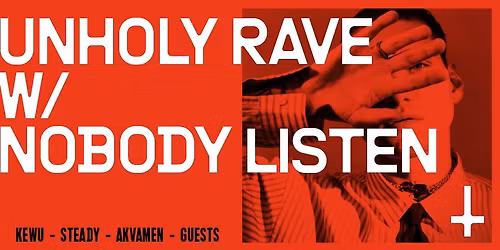 UNHOLY RAVE w\/ NOBODYLISTEN