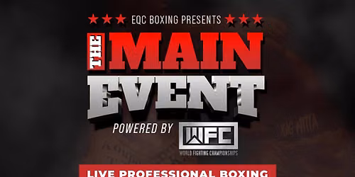 EQC Boxing Presents: The MAIN EVENT Powered by WFC