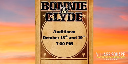 Auditions for Bonnie and Clyde at Village Square Theatre 