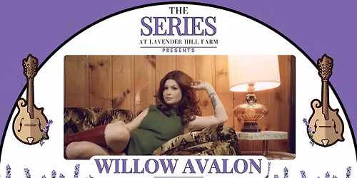 The Series at Lavender Hill Farm Presents Willow Avalon