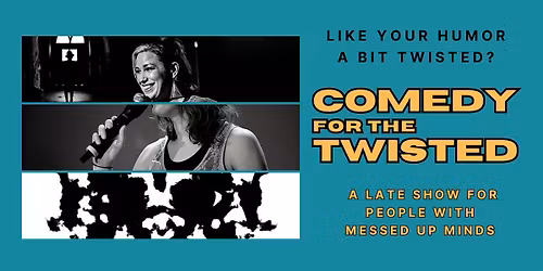 Comedy 4 the Twisted! Open Mic