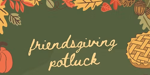 Friendsgiving Potluck