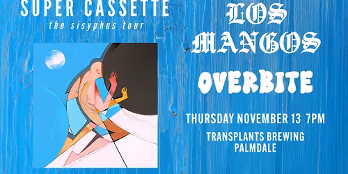 FREE SHOW: SUPER CASSETTE\/ LOS MANGOS \/ OVERBITE
