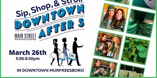 Sip, Shop & Stroll DOWNTOWN AFTER 5