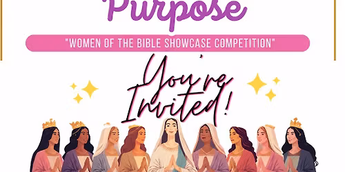 \ud83d\udc51\u2728 You\u2019re Invited to Compete! \u2728\ud83d\udc51\ud83d\udc9c Crowned in Purpose \u2013 Women of the Bible Showcase \ud83d\udc9c