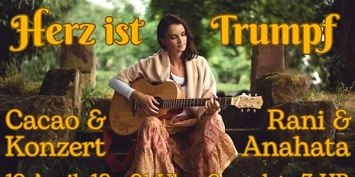 Herz ist Trumpf - Cacao Zeremonie & Live Konzert mit Rani & Anahata