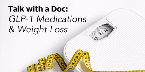Talk with a Doc: GLP-1 Medications Explained
