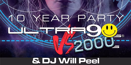 Ultra 90s v 2000s & DJ Will Peel – 10 Year Party – Sat 3rd October – 6.45pm until 11.30pm