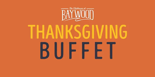Thanksgiving Buffet at Baywood Clubhouse!