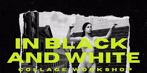 In Black and White: A Collage workshop. 