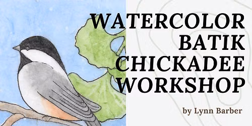 Watercolor Batik Chickadee Workshop - MORNING