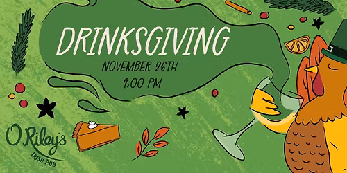 Drinksgiving at O'Riley's!