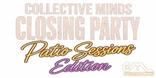 Collective Minds Closing Party - Patio Sessions Edition