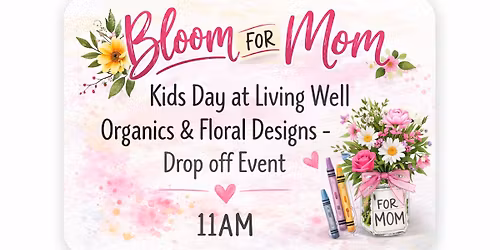 \ud83d\udc90 \u201cBlooms for Mom\u201d \u2013 Kids Mother\u2019s Day Drop-Off Party \u2728