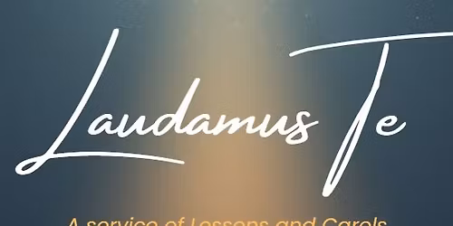 Laudamus Te: A Service of Lessons & Carols