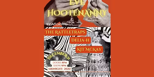 New Year\u2019s Eve Hootenanny with The Rattletraps, delia-h, and Kit McKay
