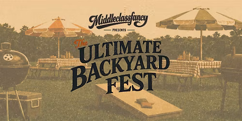 Middle Class Fancy Presents The Ultimate Backyard Fest