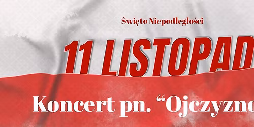 \u015awi\u0119to Niepodleg\u0142o\u015bci \u2013 Koncert pn. "Ojczyzno ma..."