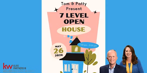 Tom & Patty Present 7 Level Open House