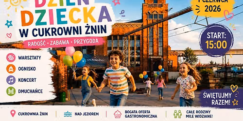 DZIE\u0143 DZIECKA w Cukrowni \u017bnin | dmucha\u0144ce | koncert | ognisko | atrakcje | wst\u0119p wolny