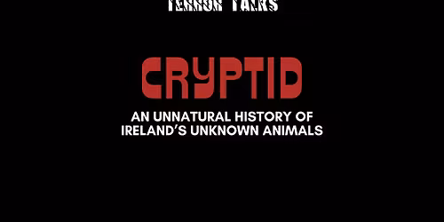 Terror Talks: Cryptid - An Unnatural History of Ireland's Unknown Animals