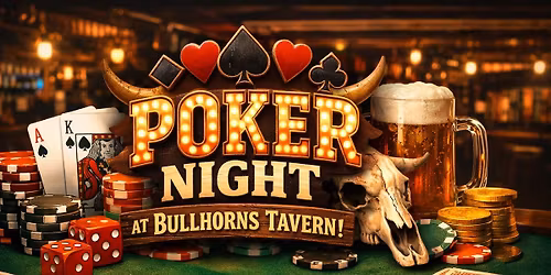 Poker Night at Bullhorns Tavern!