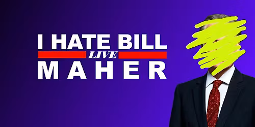 I Hate Bill Maher Live