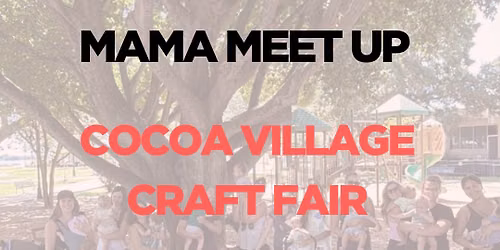 Mama Meet Up at The Cocoa Village Craft Fair
