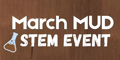 March Mud STEM Event