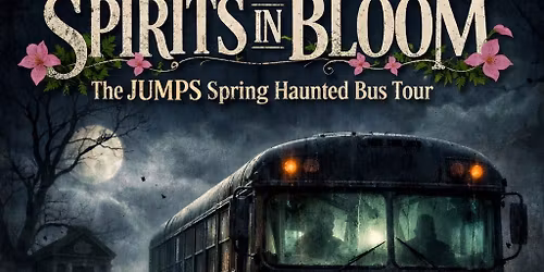 \ud83d\udc7b\ud83c\udf38 Spirits in Bloom: The JUMPS Spring Haunted Bus Tour \ud83c\udf38\ud83d\udc7b