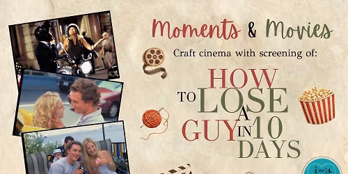 Moments & Movies Craft Cinema How to Lose a Guy in 10 Days
