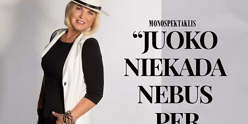Nijol\u0117s Narmontait\u0117s monospektaklis- \u201cJuoko niekada nebus per daug\u201d
