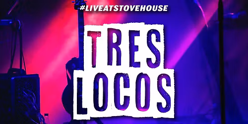 Tres Locos LIVE at Stovehouse