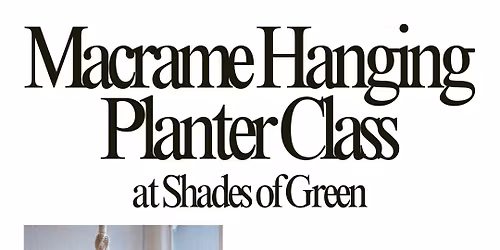 Macrame Hanging Planter Class at Shades of Green