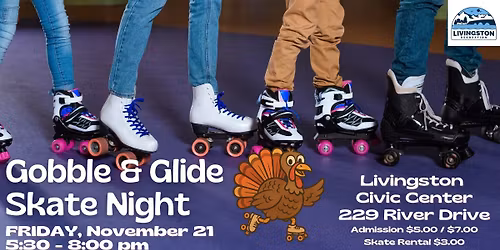 Gobble & Glide Skate Night at the Livingston Civic Center!