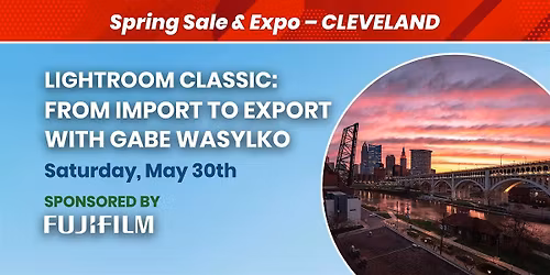 Lightroom Classic: From Import to Export with Gabe Wasylko | Avon, OH