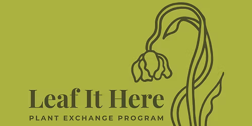 Leaf It Here - Plant Exchange Program