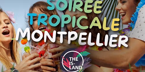 Soir\u00e9e Tropicale MONTPELLIER